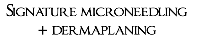 Signature microneedling + dermaplaning